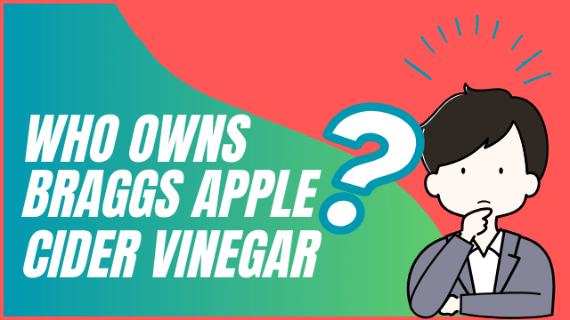 Who owns Braggs Apple Cider Vinegar?