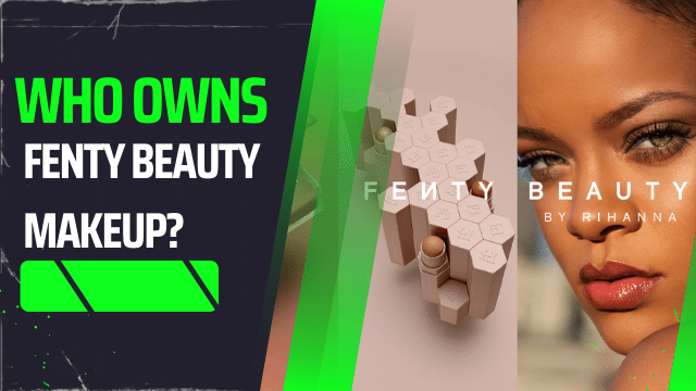 Who owns Fenty Beauty Makeup?